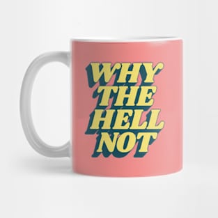 Why The Hell Not Mug